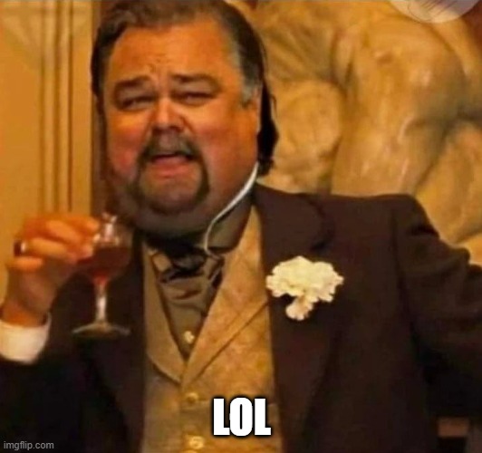 Fat Leonardo Dicaprio | LOL | image tagged in fat leonardo dicaprio | made w/ Imgflip meme maker