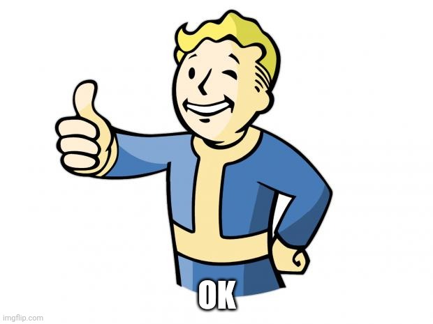 Fallout Vault Boy | OK | image tagged in fallout vault boy | made w/ Imgflip meme maker