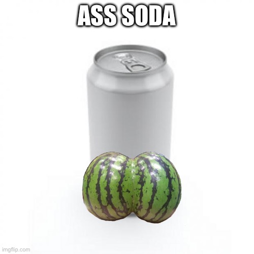 Blank Soda or Beer Can | ASS SODA | image tagged in blank soda or beer can | made w/ Imgflip meme maker