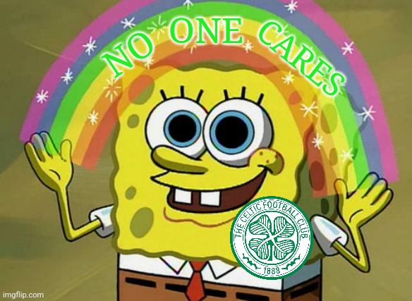 Rangers 3 Celtic 0 | ONE; NO; CARES | image tagged in memes,imagination spongebob,celtic,rangers,scotland,old firm | made w/ Imgflip meme maker