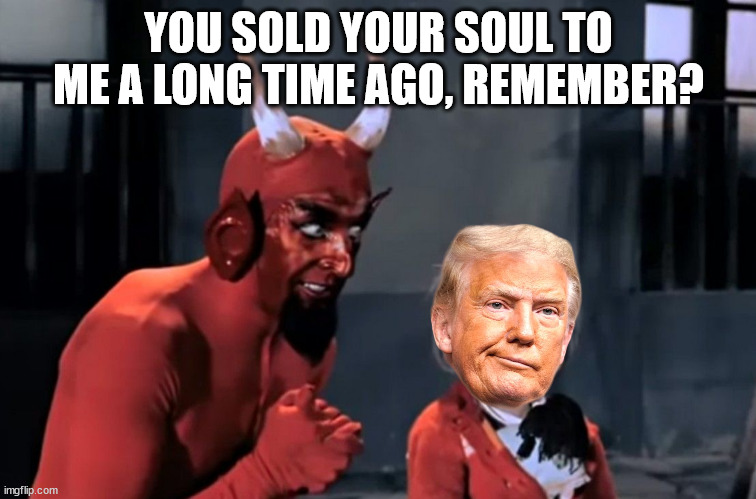 Diabo vai lá | YOU SOLD YOUR SOUL TO ME A LONG TIME AGO, REMEMBER? | image tagged in diabo vai l | made w/ Imgflip meme maker