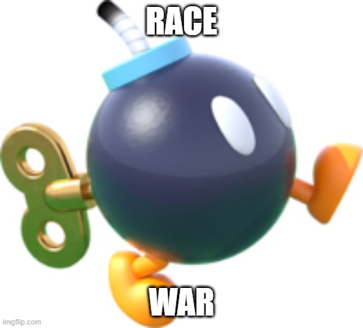 Bob-omb | RACE; WAR | image tagged in bob-omb | made w/ Imgflip meme maker