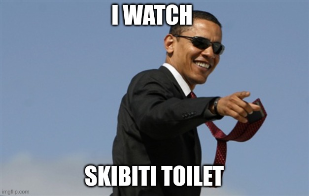 Cool Obama Meme | I WATCH; SKIBITI TOILET | image tagged in memes,cool obama | made w/ Imgflip meme maker