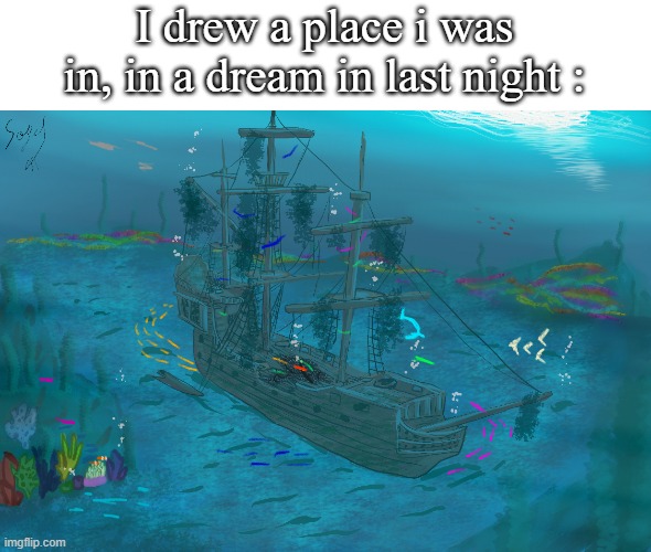 If you ask , i was indeed a fish | I drew a place i was in, in a dream in last night : | made w/ Imgflip meme maker