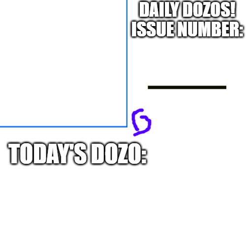 High Quality Daily Dozos Template Blank Meme Template