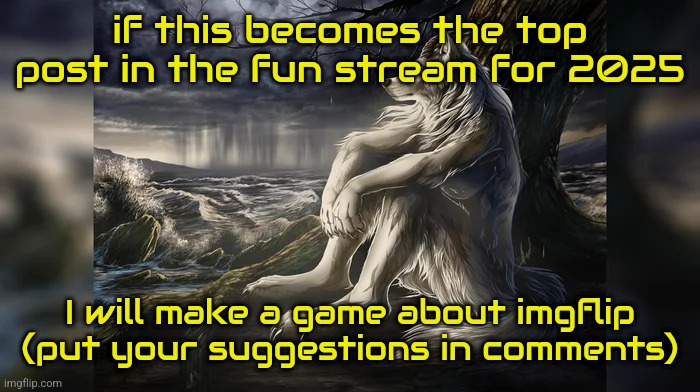 Sigma Wolf | if this becomes the top post in the fun stream for 2025; I will make a game about imgflip (put your suggestions in comments) | image tagged in sigma wolf | made w/ Imgflip meme maker