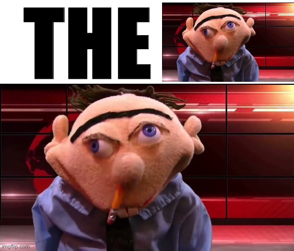 The news anchor Jeffy face | THE | image tagged in memes | made w/ Imgflip meme maker