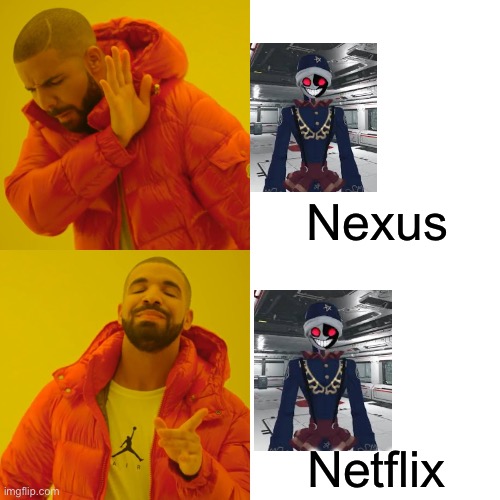 Drake Hotline Bling Meme | Nexus; Netflix | image tagged in memes,drake hotline bling | made w/ Imgflip meme maker