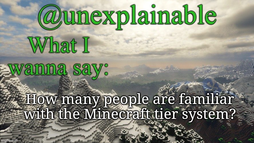 What I have to say: | How many people are familiar with the Minecraft tier system? | image tagged in what i have to say | made w/ Imgflip meme maker