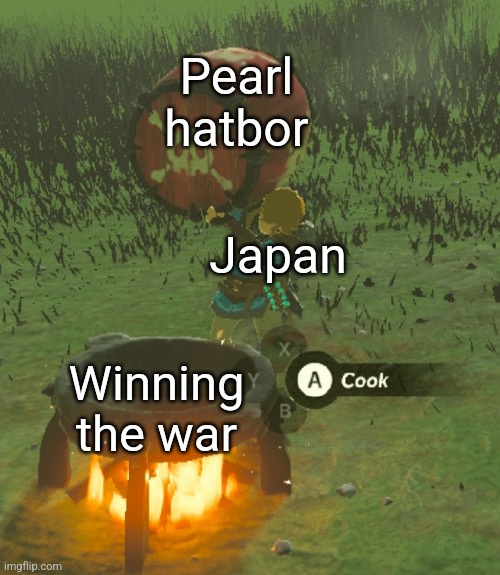 Hidtowy | Pearl hatbor; Japan; Winning the war | image tagged in link about to cook a bomb barrel | made w/ Imgflip meme maker