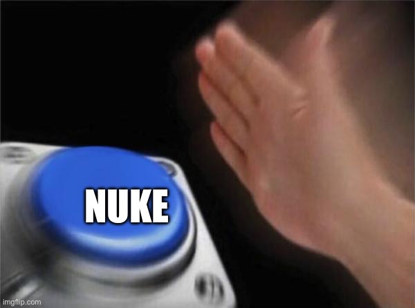 Blank Nut Button Meme | NUKE | image tagged in memes,blank nut button | made w/ Imgflip meme maker