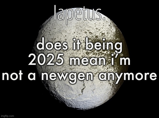 Silver Announcement Template 13.0 Template | does it being 2025 mean i’m not a newgen anymore | image tagged in silver announcement template 13 0 template | made w/ Imgflip meme maker