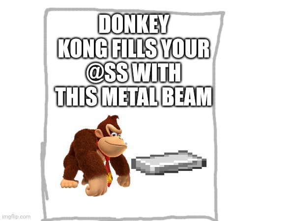 DONKEY KONG FILLS YOUR @SS WITH THIS METAL BEAM | made w/ Imgflip meme maker