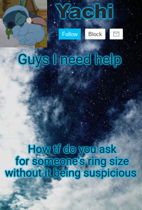 PLS | Guys I need help; How tf do you ask for someone's ring size without it being suspicious | image tagged in yachi but she's tired | made w/ Imgflip meme maker