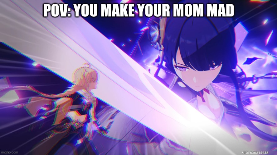 raiden shogun | POV: YOU MAKE YOUR MOM MAD | image tagged in raiden shogun | made w/ Imgflip meme maker