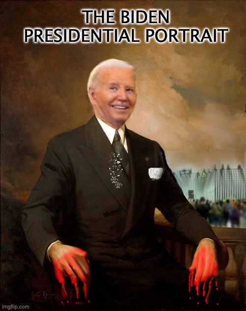 THE BIDEN PRESIDENTIAL PORTRAIT | image tagged in blood,corruption,treason | made w/ Imgflip meme maker