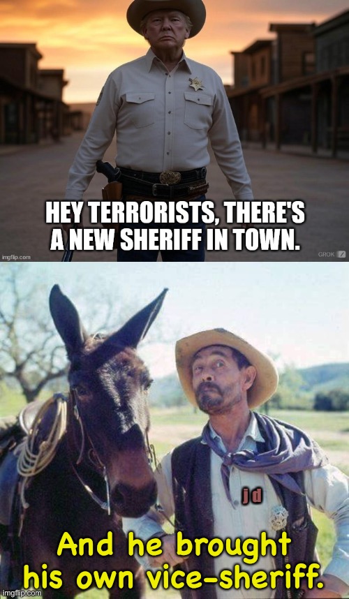 Hold yer taters | j d; And he brought his own vice-sheriff. | image tagged in festus | made w/ Imgflip meme maker