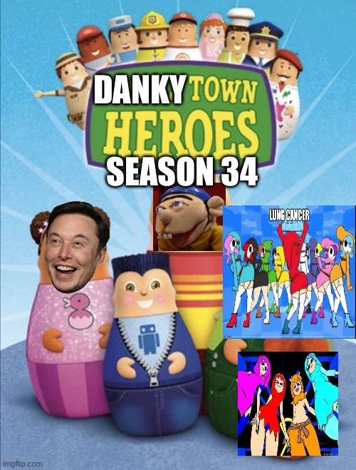 34 hehe funni number | SEASON 34; DANKY | image tagged in dankytown heroes | made w/ Imgflip meme maker