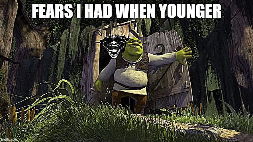 FEARS I HAD WHEN YOUNGER | image tagged in scary | made w/ Imgflip meme maker