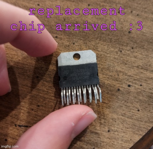 replacement chip arrived :3 | made w/ Imgflip meme maker
