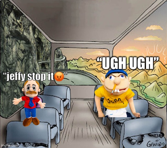 Jeffy and marvin be like | “UGH UGH”; “jeffy stop it😡” | image tagged in two guys on a bus,sml | made w/ Imgflip meme maker