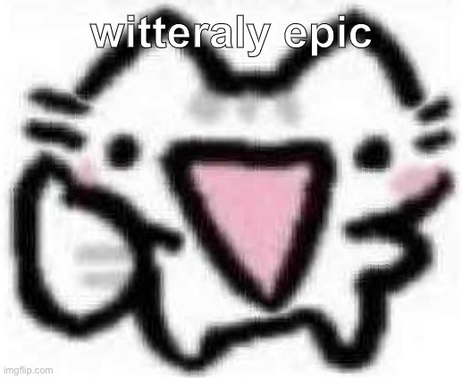 witteraly epic | made w/ Imgflip meme maker