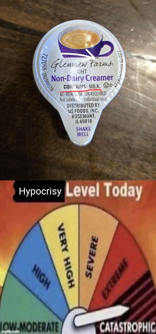 Non-dairy creamer containing milk | Hypocrisy | image tagged in x level today,dairy,milk,you had one job,creamer,memes | made w/ Imgflip meme maker