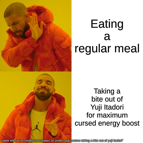 Drake Hotline Bling | Eating a regular meal; Taking a bite out of Yuji Itadori for maximum cursed energy boost | image tagged in memes,drake hotline bling | made w/ Imgflip meme maker