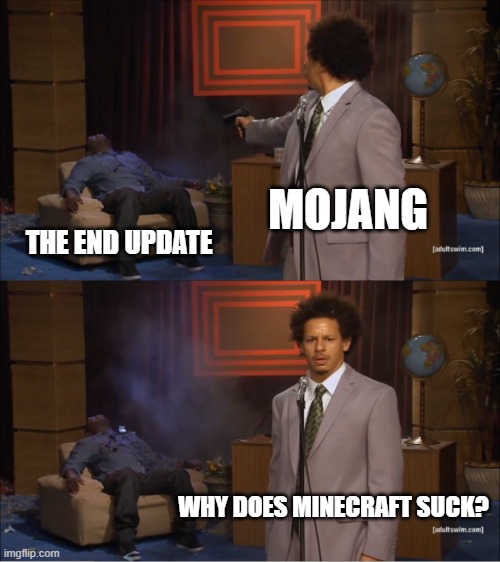 Who Killed Hannibal | MOJANG; THE END UPDATE; WHY DOES MINECRAFT SUCK? | image tagged in memes,who killed hannibal | made w/ Imgflip meme maker