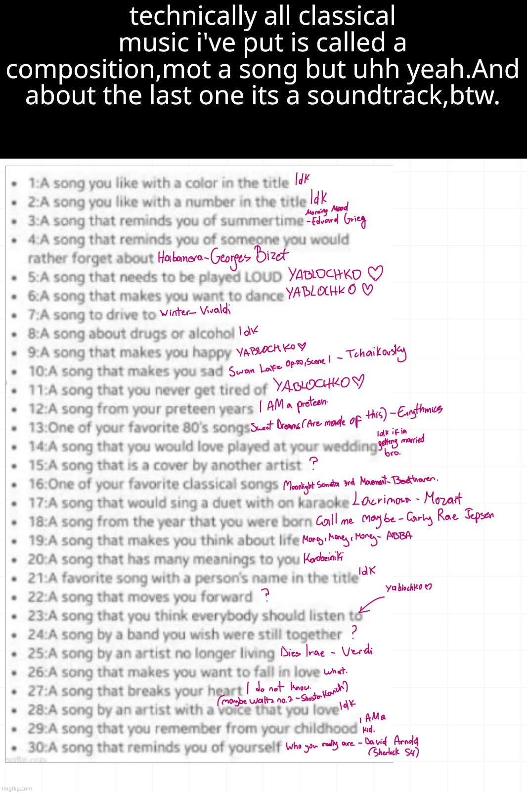 mick wanted me to do this so yea i was bored too | technically all classical music i've put is called a composition,mot a song but uhh yeah.And about the last one its a soundtrack,btw. | made w/ Imgflip meme maker