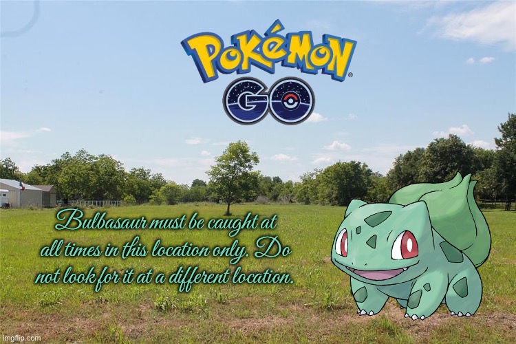 Bulbasaur - Santa Fe, TX | Bulbasaur must be caught at all times in this location only. Do not look for it at a different location. | image tagged in pokemon go,pokemon,nintendo,videogames,video games,ipad | made w/ Imgflip meme maker