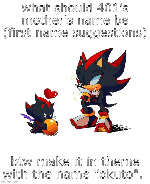 her mom is an inkling btw | what should 401's mother's name be (first name suggestions); btw make it in theme with the name "okuto". | image tagged in two goobers | made w/ Imgflip meme maker