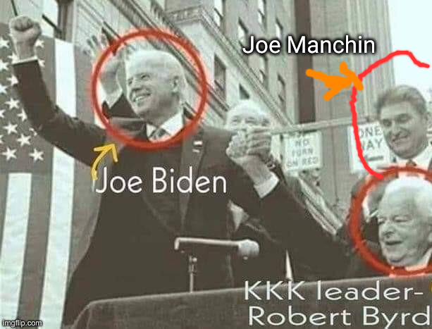 Joe Biden with KKK leader Robert Byrd | Joe Manchin | image tagged in joe biden with kkk leader robert byrd | made w/ Imgflip meme maker