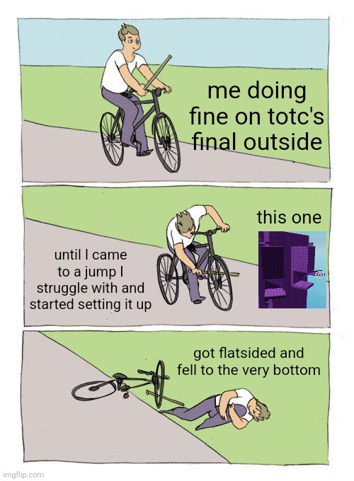 me when i come to a jump that I struggle with | me doing fine on totc's final outside; this one; until I came to a jump I struggle with and started setting it up; got flatsided and fell to the very bottom | image tagged in memes,bike fall,roblox,jtoh | made w/ Imgflip meme maker