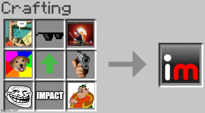 the best crafting recipe ever. (oh and happy late new years!) | IMPACT | image tagged in synthesis,imgflip humor,haha get it cause were on imgflip,crafting | made w/ Imgflip meme maker