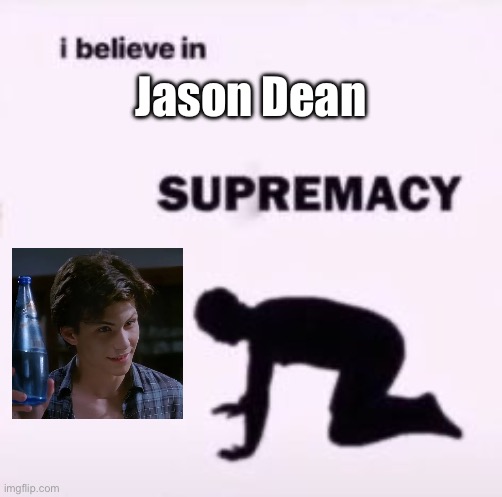 Wow | Jason Dean | image tagged in i believe in supremacy | made w/ Imgflip meme maker