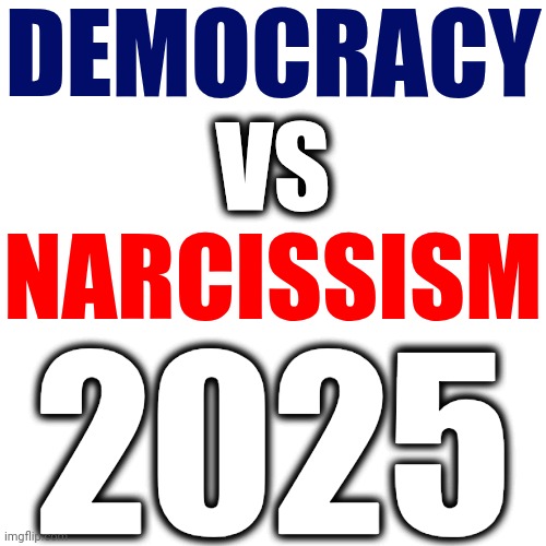 That's The Name Of The Game | DEMOCRACY; VS; NARCISSISM; 2025 | image tagged in mind games,democracy,donald trump is a convicted rapist,trump is a incestophile,trump lies,memes | made w/ Imgflip meme maker