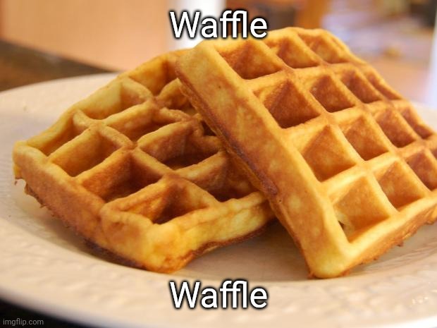 Waffle | Waffle; Waffle | image tagged in essay waffle | made w/ Imgflip meme maker