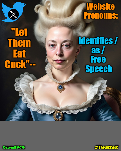 #TwatteX [.....Will People Now Finally Begin Holding Their Applause for -Leader Does- over "Leader Says"?] | Website 

Pronouns:; "Let 

Them 

Eat 

Cuck"--; Identifies / 

as / 

Free 

Speech; #TwatteX; OzwinEVCG | image tagged in elon musk,elon cuck,twitter,twattex,fake left wing,fake right wing | made w/ Imgflip meme maker