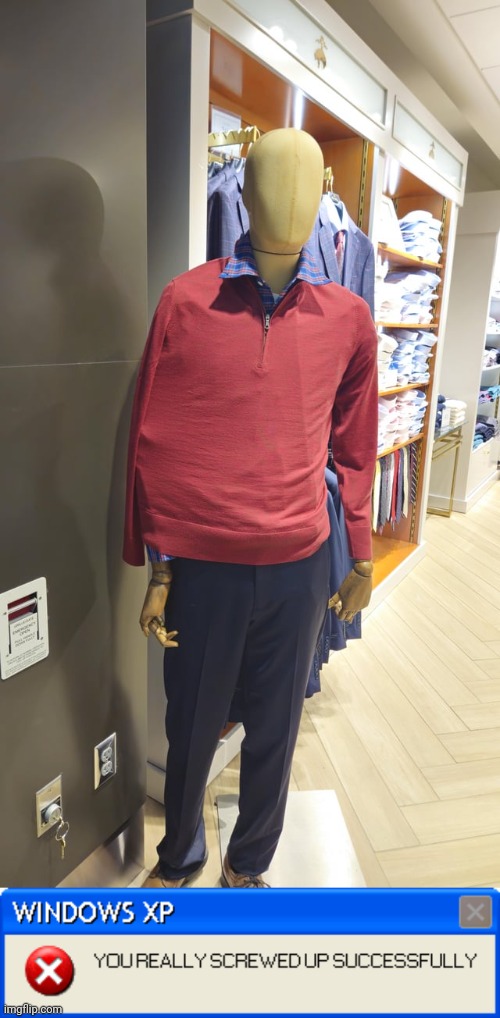 Clothes | image tagged in you really screwed up,mannequin,clothes,clothing,you had one job,memes | made w/ Imgflip meme maker