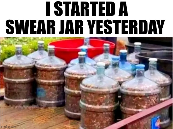 I Started A Swear Jar Yesterday | I STARTED A SWEAR JAR YESTERDAY | image tagged in chris joines | made w/ Imgflip meme maker