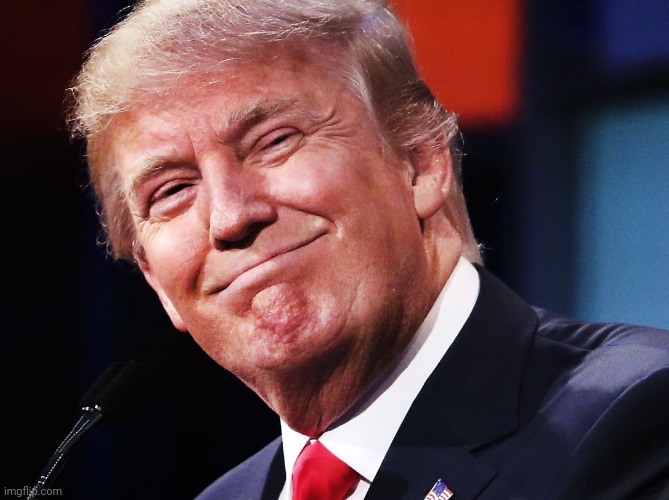 Donald Trump Happy | image tagged in donald trump happy | made w/ Imgflip meme maker