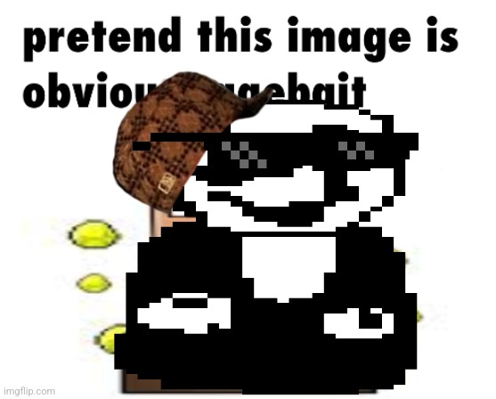 pretend this image is obvious ragebait | image tagged in pretend this image is obvious ragebait | made w/ Imgflip meme maker