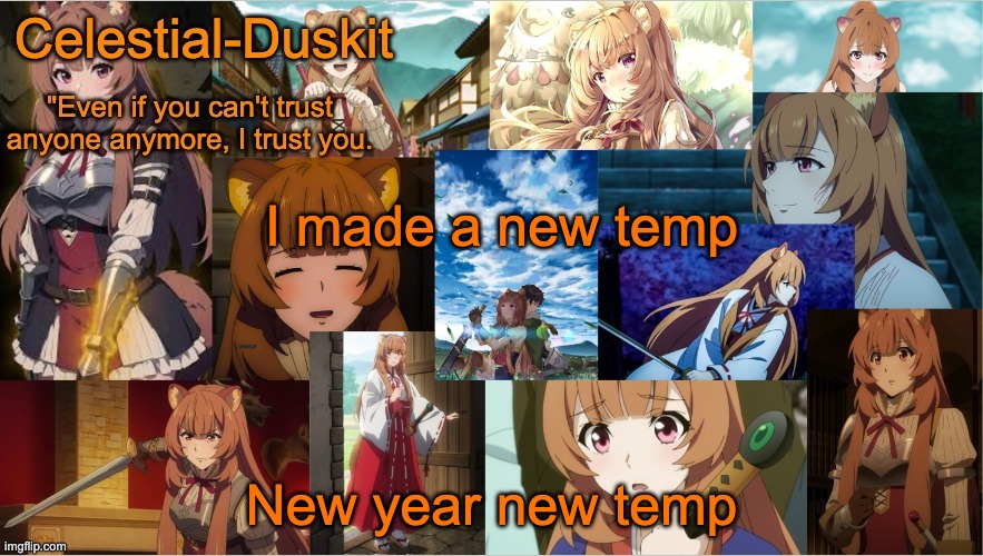 I like it | I made a new temp; New year new temp | image tagged in duskit's raphtalia template | made w/ Imgflip meme maker