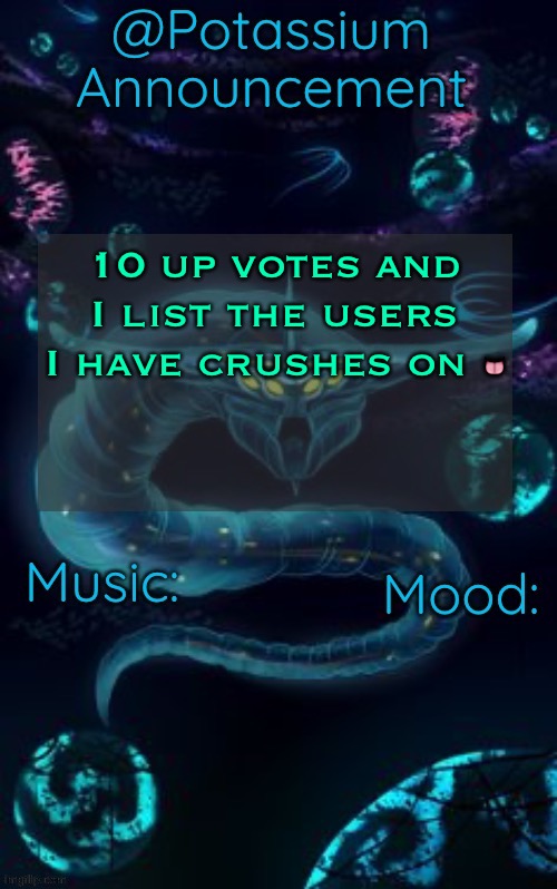 Potassium’s Ghost Leviathan Template | 10 up votes and I list the users I have crushes on 👅 | image tagged in potassium s ghost leviathan template | made w/ Imgflip meme maker
