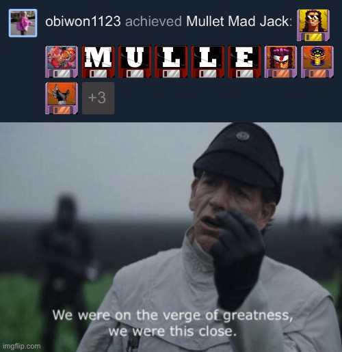 image tagged in we were on the verge of greatness we were this close | made w/ Imgflip meme maker