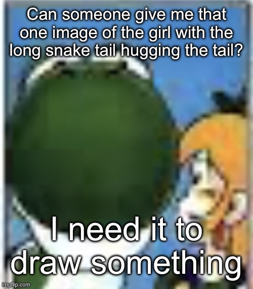 Low quality yoshi | Can someone give me that one image of the girl with the long snake tail hugging the tail? I need it to draw something | image tagged in low quality yoshi | made w/ Imgflip meme maker