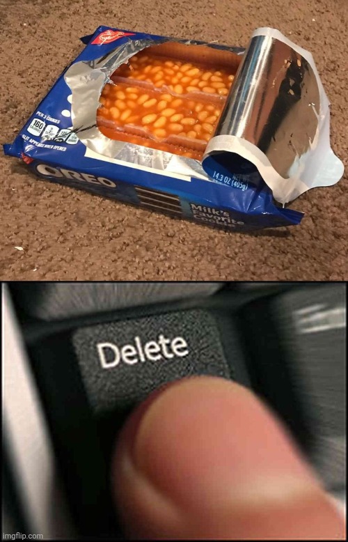 Beans | image tagged in delete button,oreo,beans,bean,cursed image,memes | made w/ Imgflip meme maker