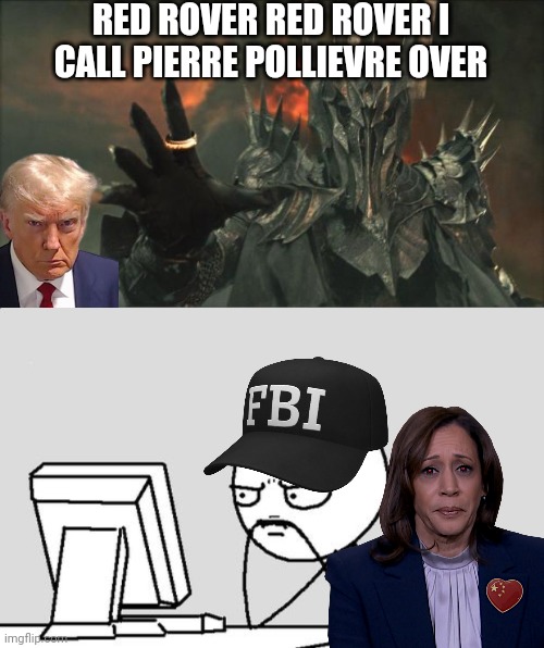 RED ROVER RED ROVER I CALL PIERRE POLLIEVRE OVER | image tagged in sauron,stickman | made w/ Imgflip meme maker