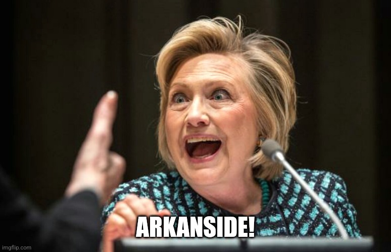 Hilary crazy | ARKANSIDE! | image tagged in hilary crazy | made w/ Imgflip meme maker